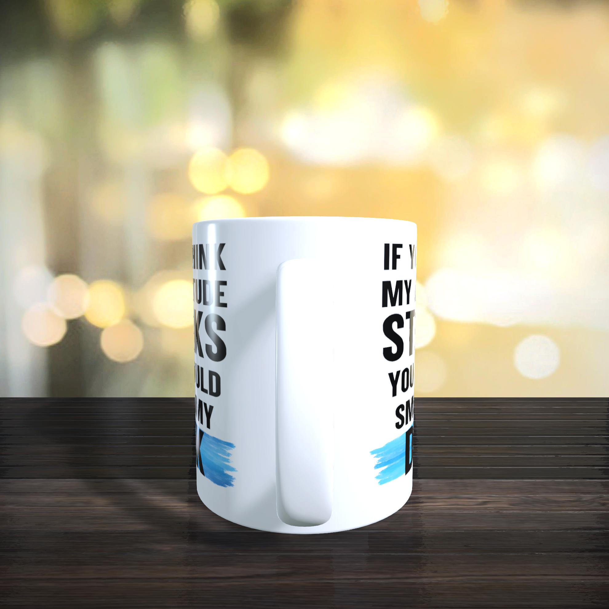 If You Think My Attitude Stinks You Should Smell My Dick Mug