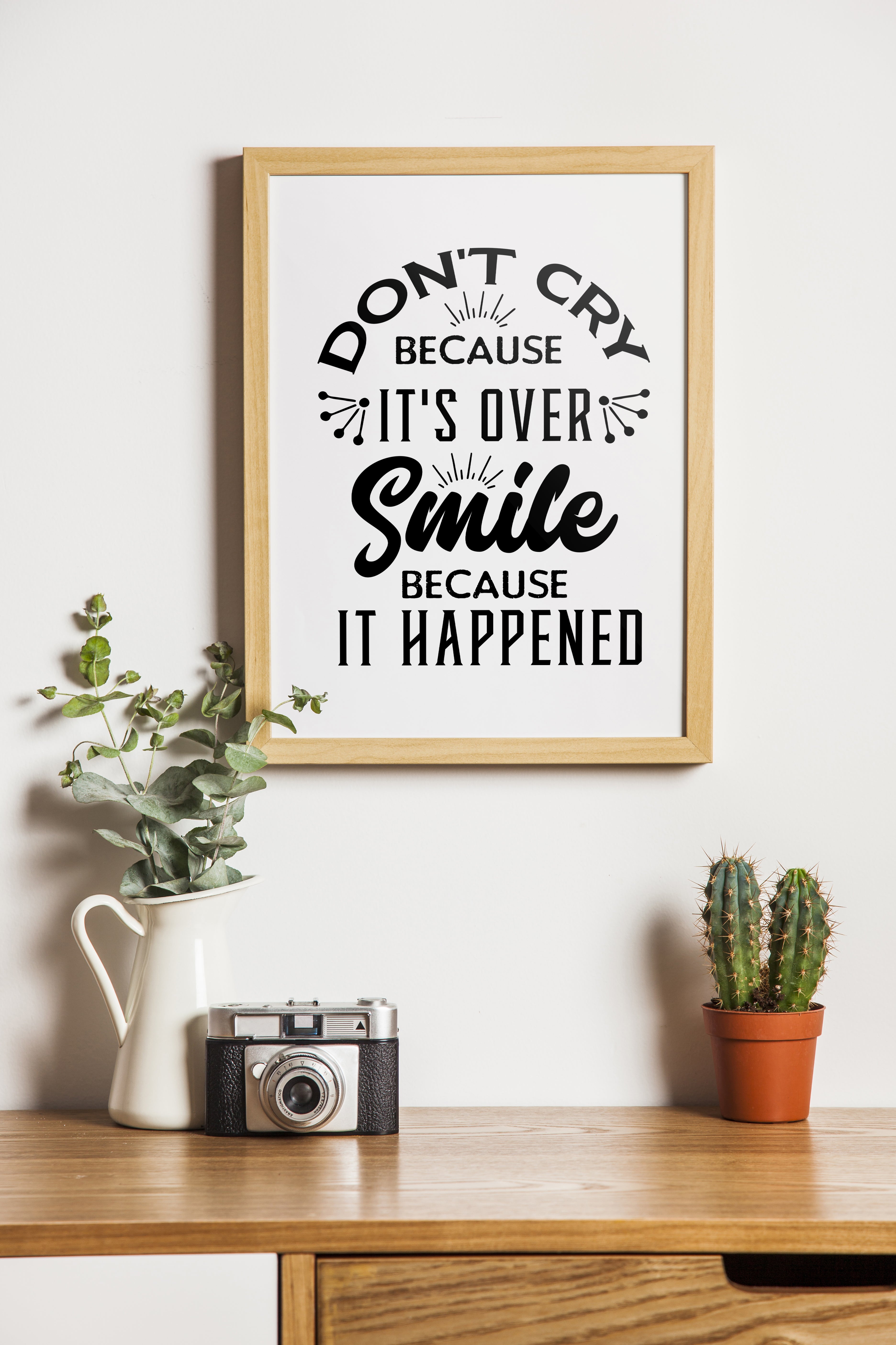 Don't Cry Because It's Over Smile Because It Happened Print