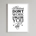 Dreams Don't Work Unless You Do Print