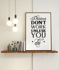 Dreams Don't Work Unless You Do Print