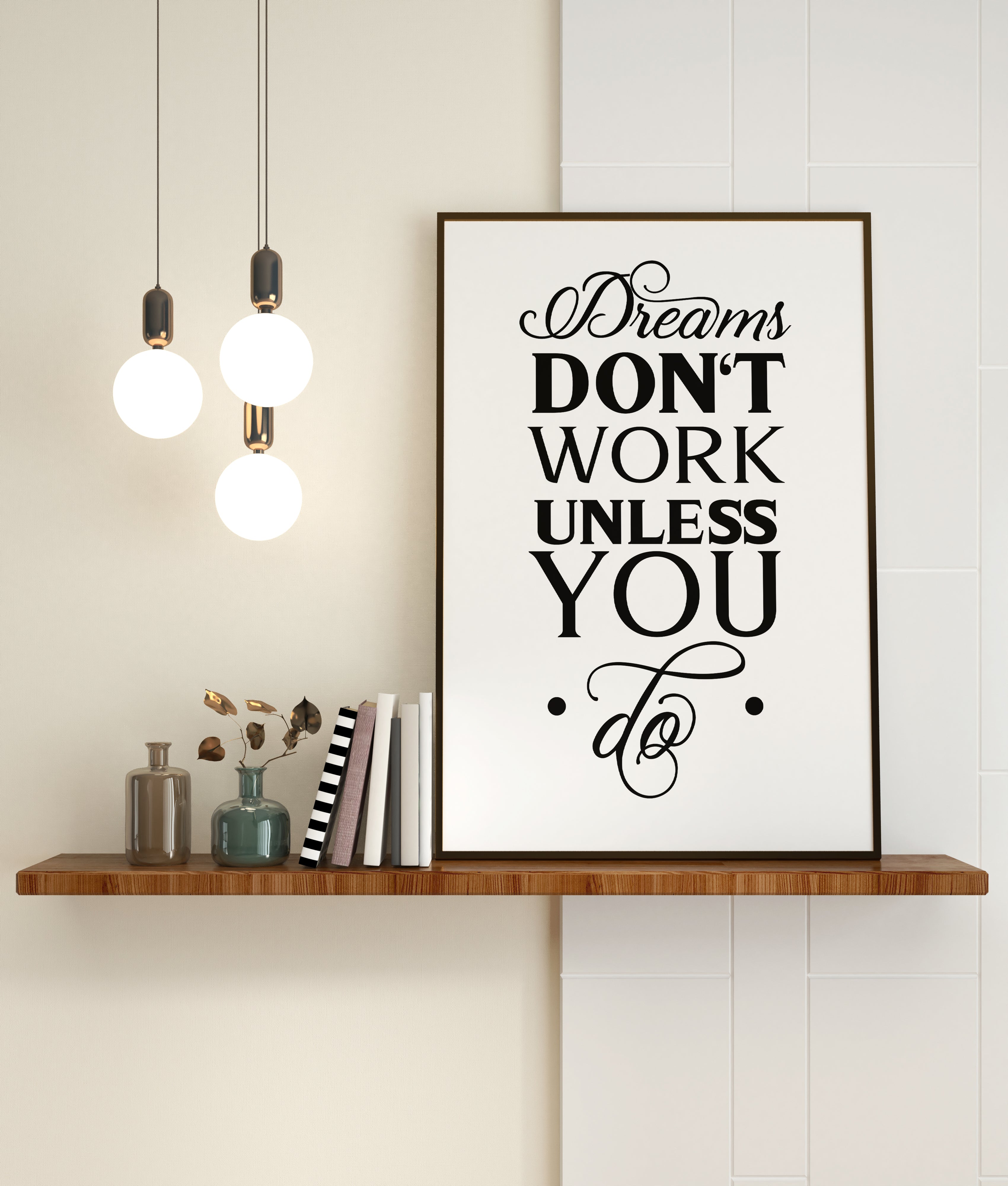 Dreams Don't Work Unless You Do Print
