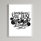 Sometimes You Just Need To Eat A Cookie Wall Art Print