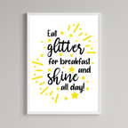 Eat Glitter For Breakfast And Shine All Day Print