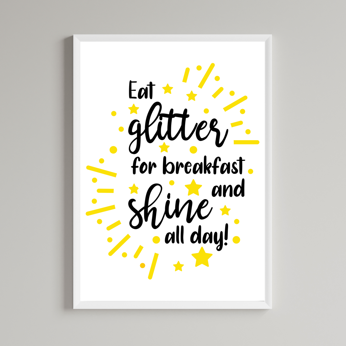 Eat Glitter For Breakfast And Shine All Day Print