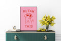 Fetch This  Wall Art Print