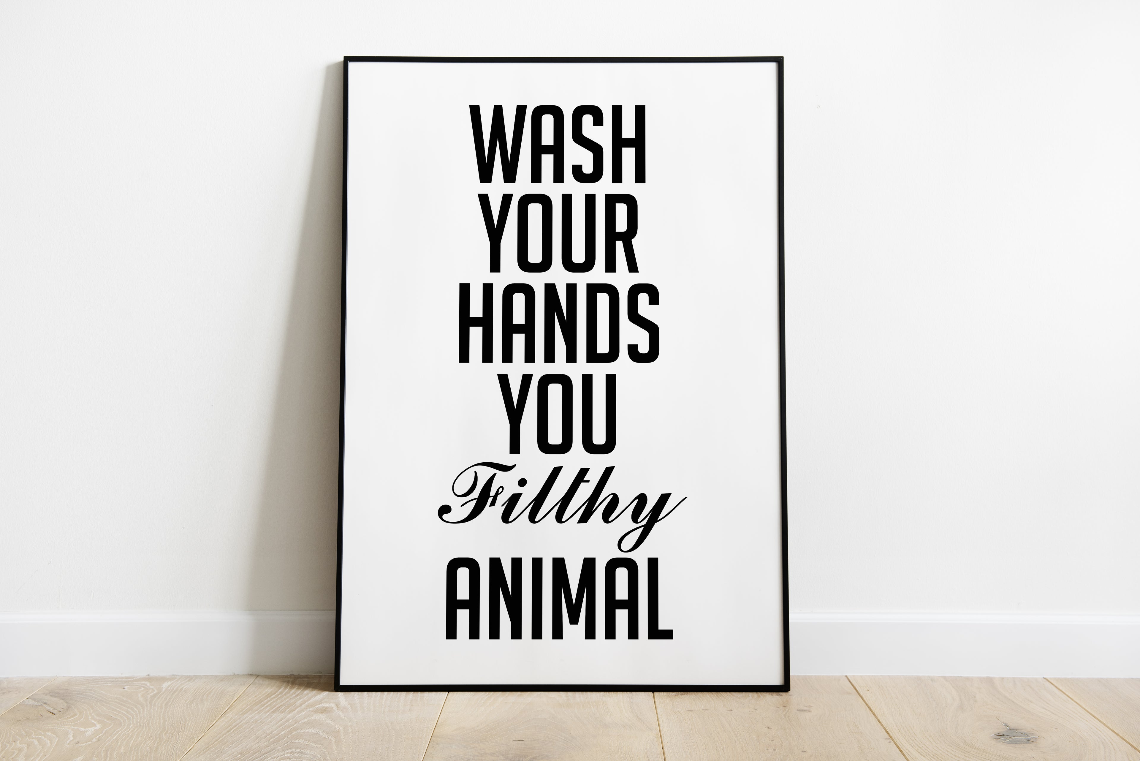 Wash Your Hands You Filthy Animal Wall Art Print