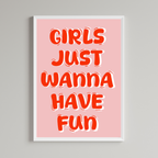 Girls Just Wanna Have Fun Print