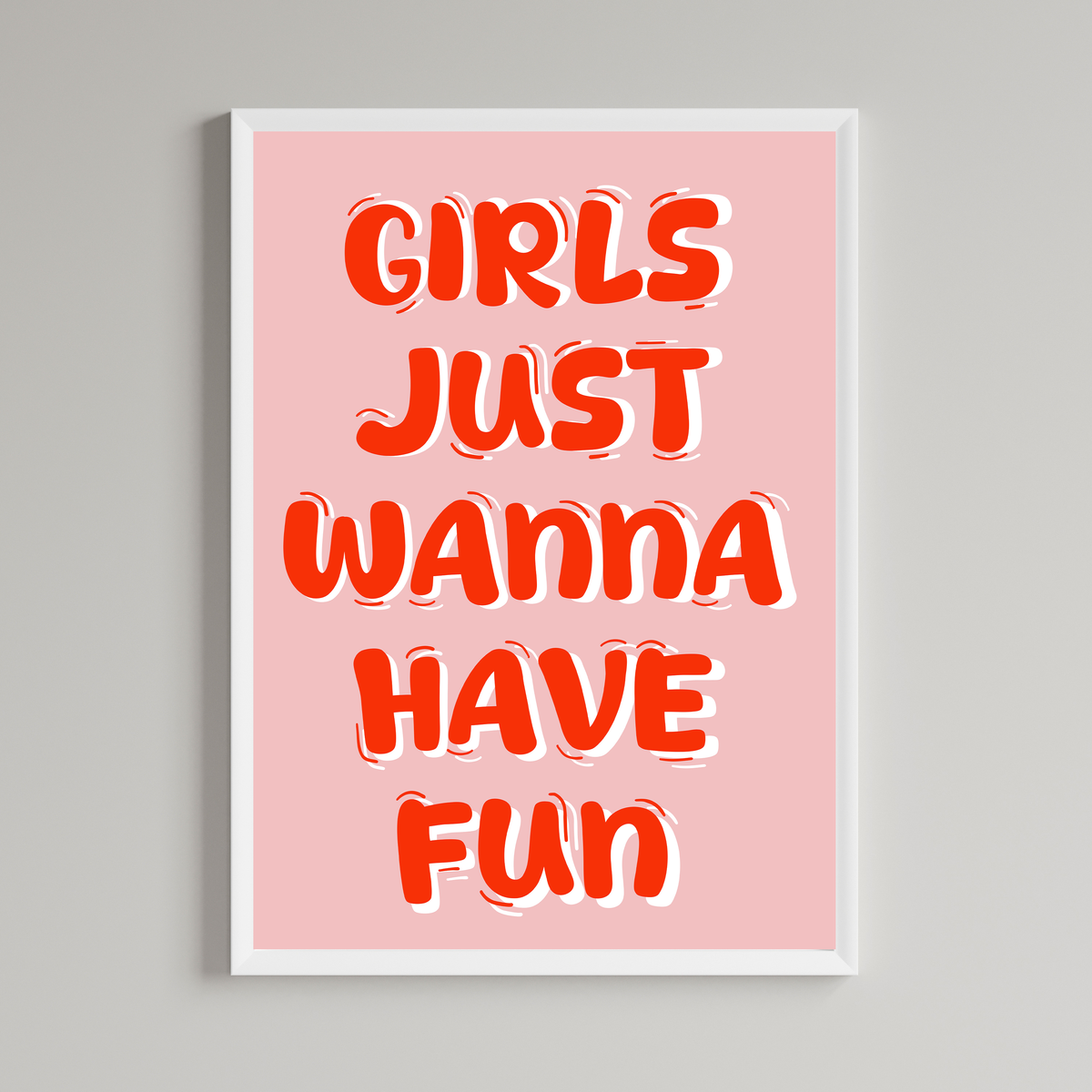 Girls Just Wanna Have Fun Print