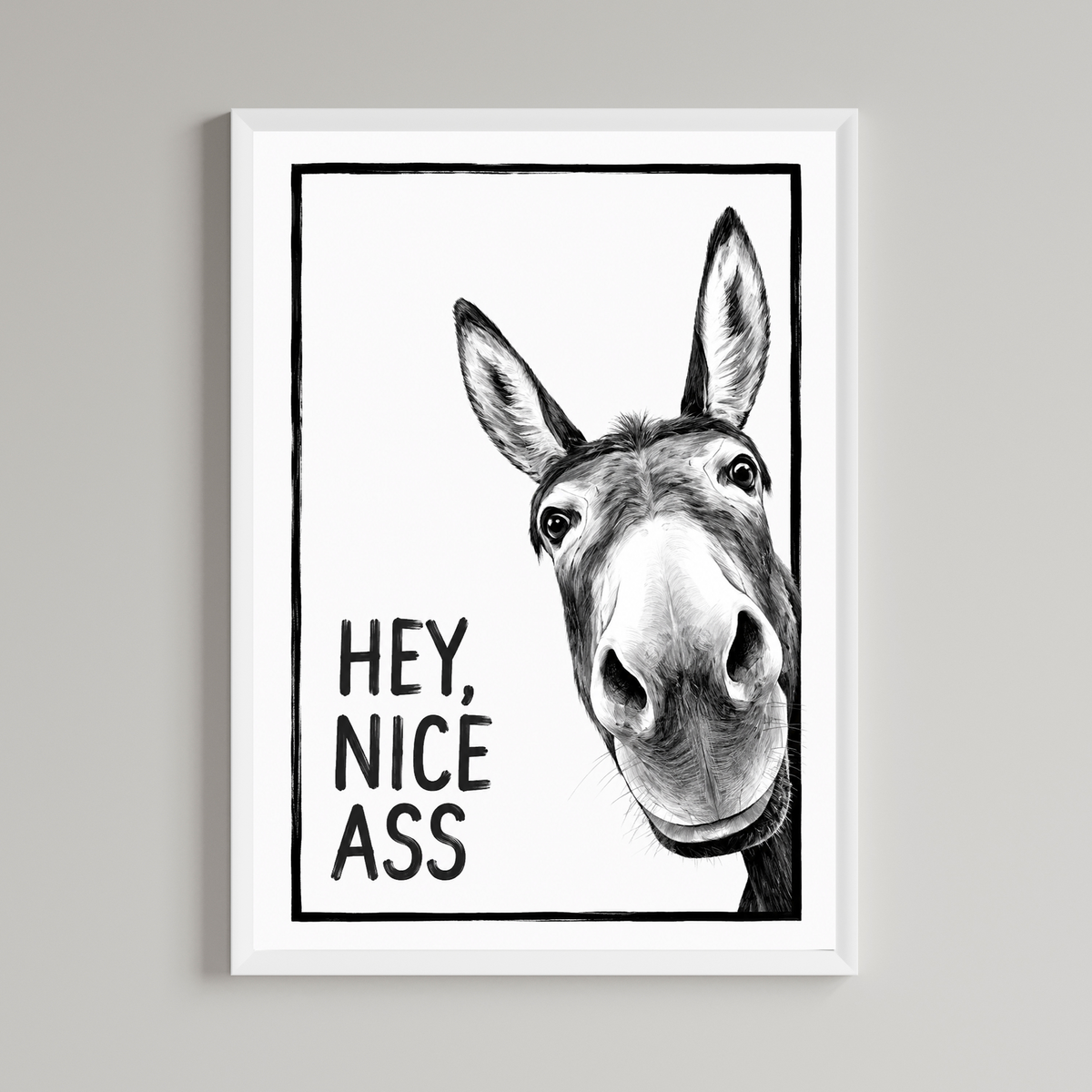 Hey Nice Ass Wall Art Print