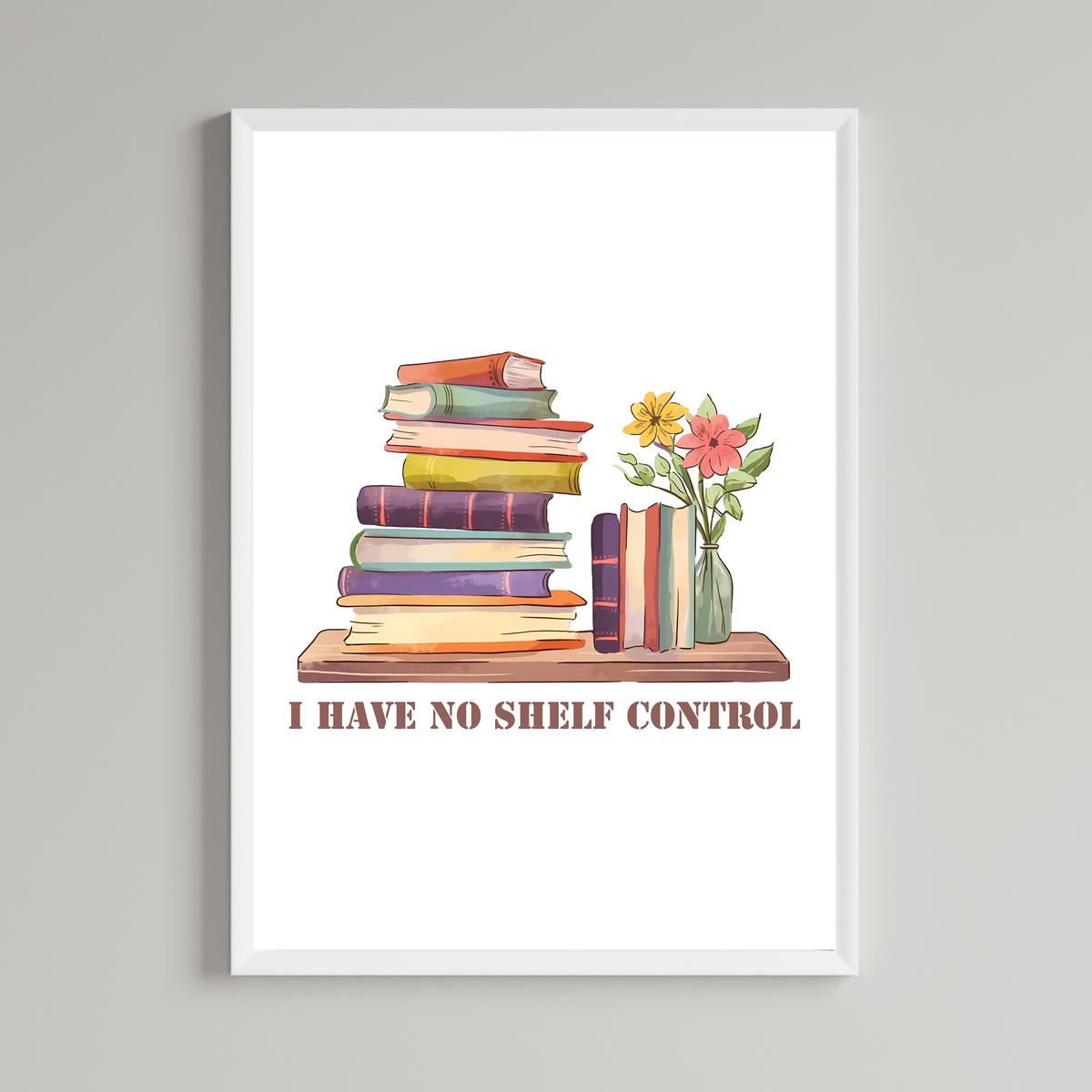 I Have No Shelf Control Wall Art Print