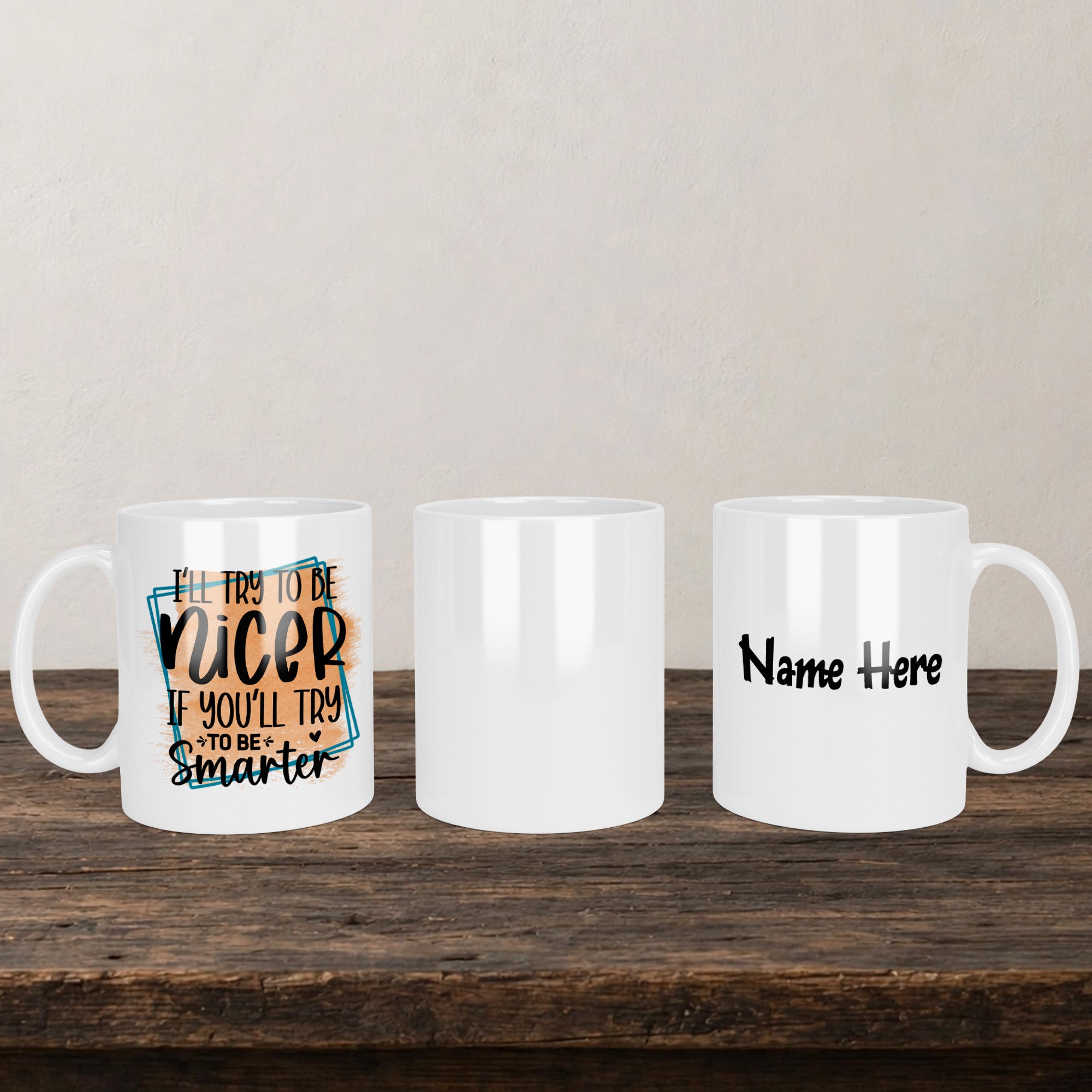 I'll Try To Be Nicer If You'll Try To Be Smarter Mug back view - white ceramic printed mug by Perrys Prints