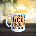 I'll Try To Be Nicer If You'll Try To Be Smarter Mug
