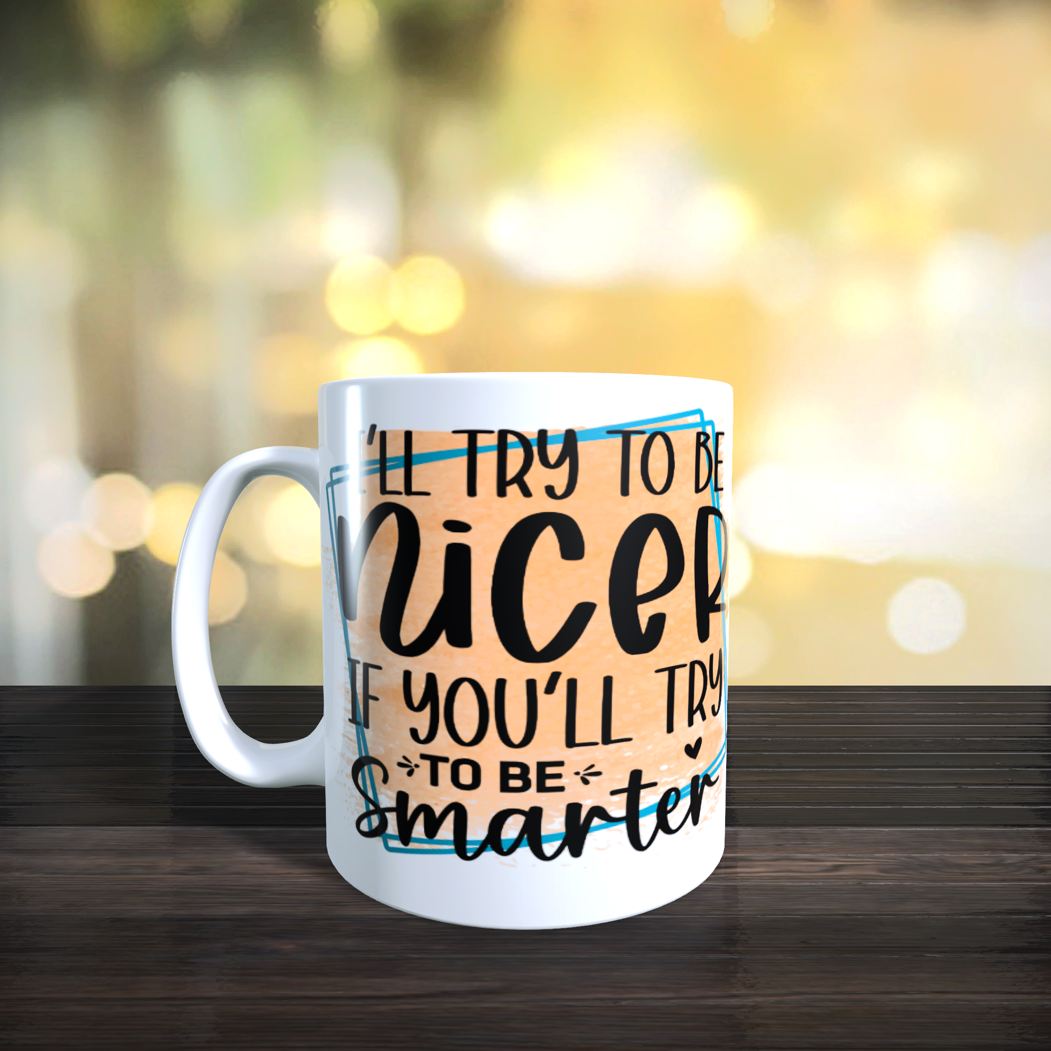 I'll Try To Be Nicer If You'll Try To Be Smarter Mug