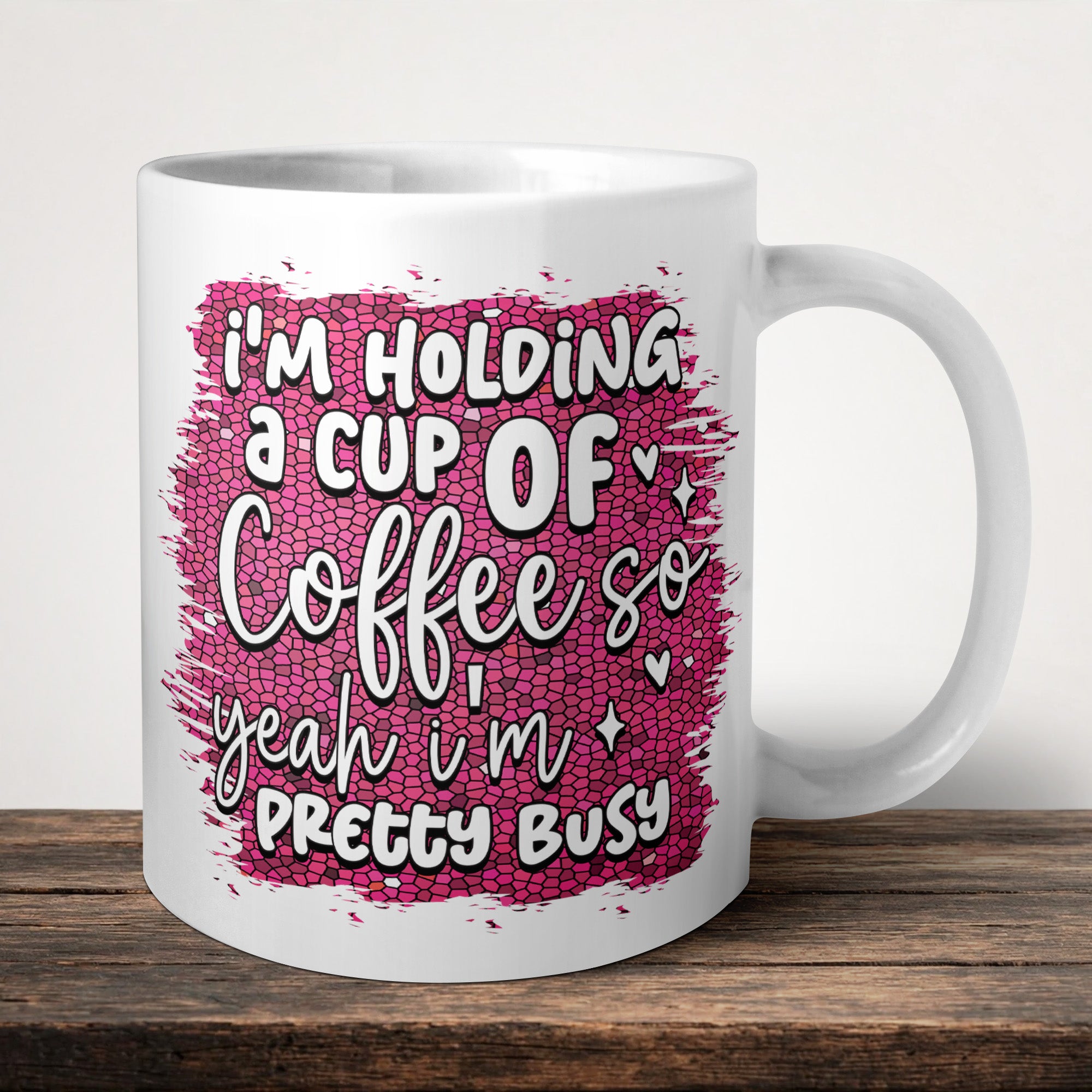 I'm Holding A Cup Of Coffee So Yeah I'm Pretty Busy Mug front view - white ceramic printed mug by Perrys Prints