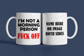 I'm Not A Morning Person Fuck Off Mug