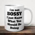 I'm Not Bossy I Just Know What You Should Be Doing Funny Mug front view - white ceramic printed mug by Perrys Prints