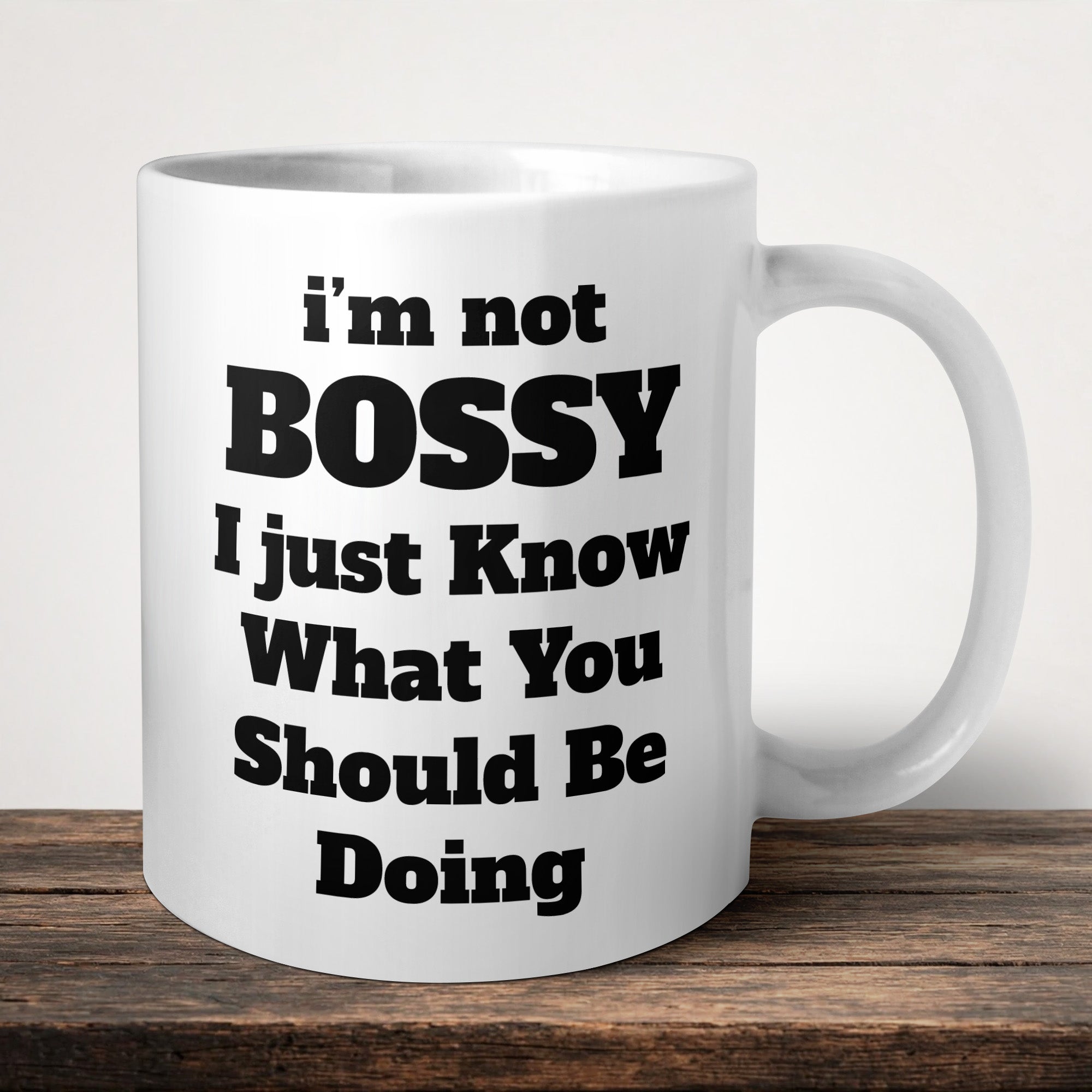 I'm Not Bossy I Just Know What You Should Be Doing Funny Mug front view - white ceramic printed mug by Perrys Prints