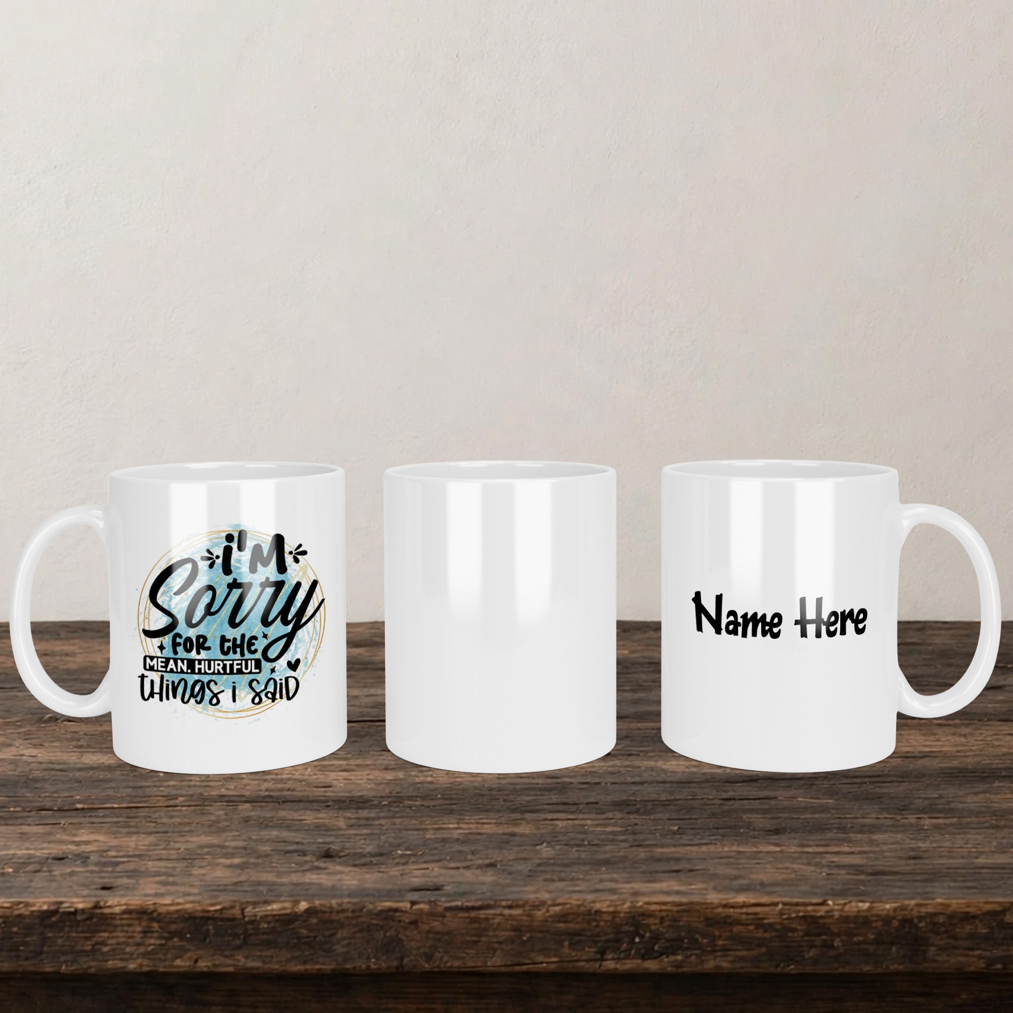 I'm Sorry For The Mean Hurtful Things I Said Mug back view - white ceramic printed mug by Perrys Prints