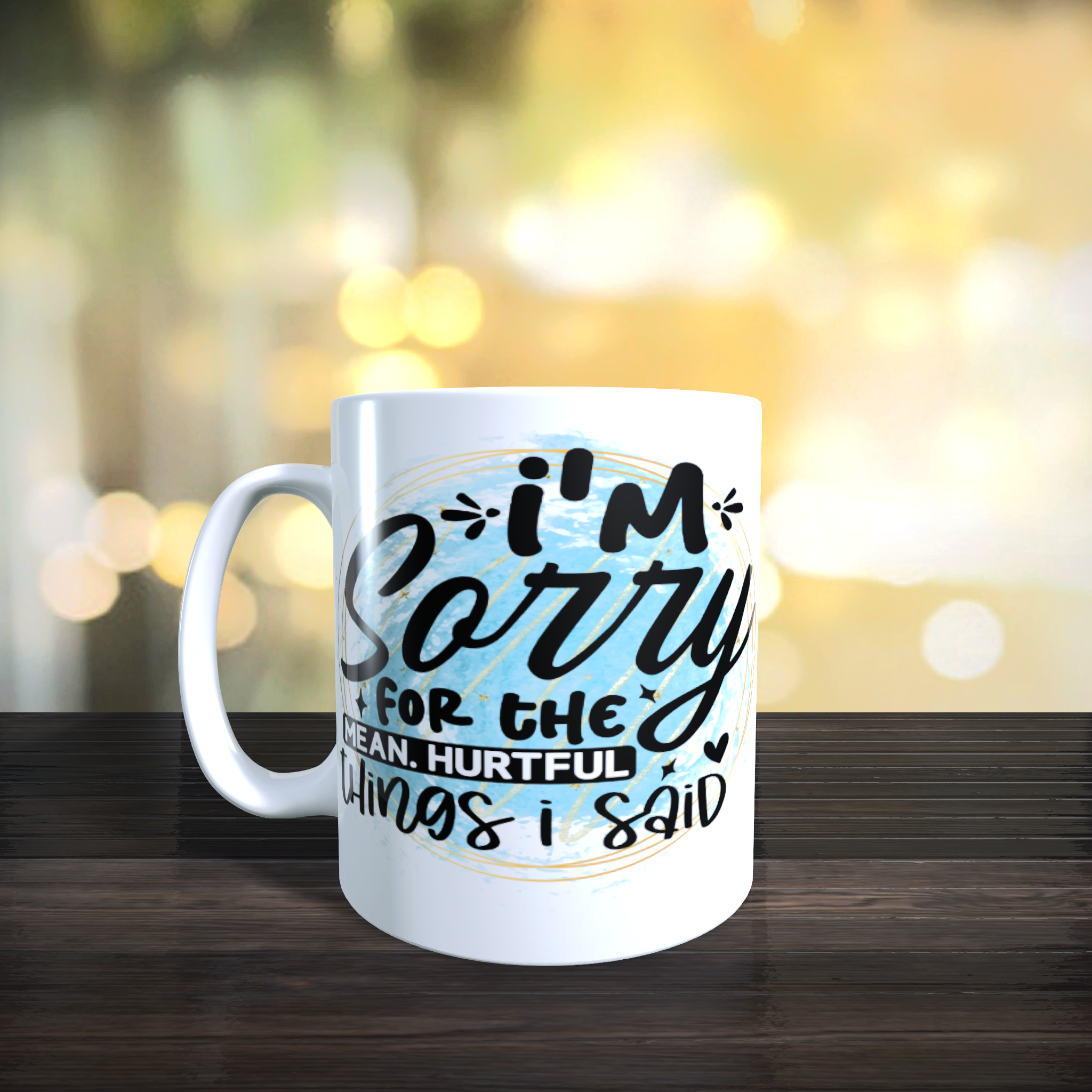 I'm Sorry For The Mean Hurtful Things I Said Mug