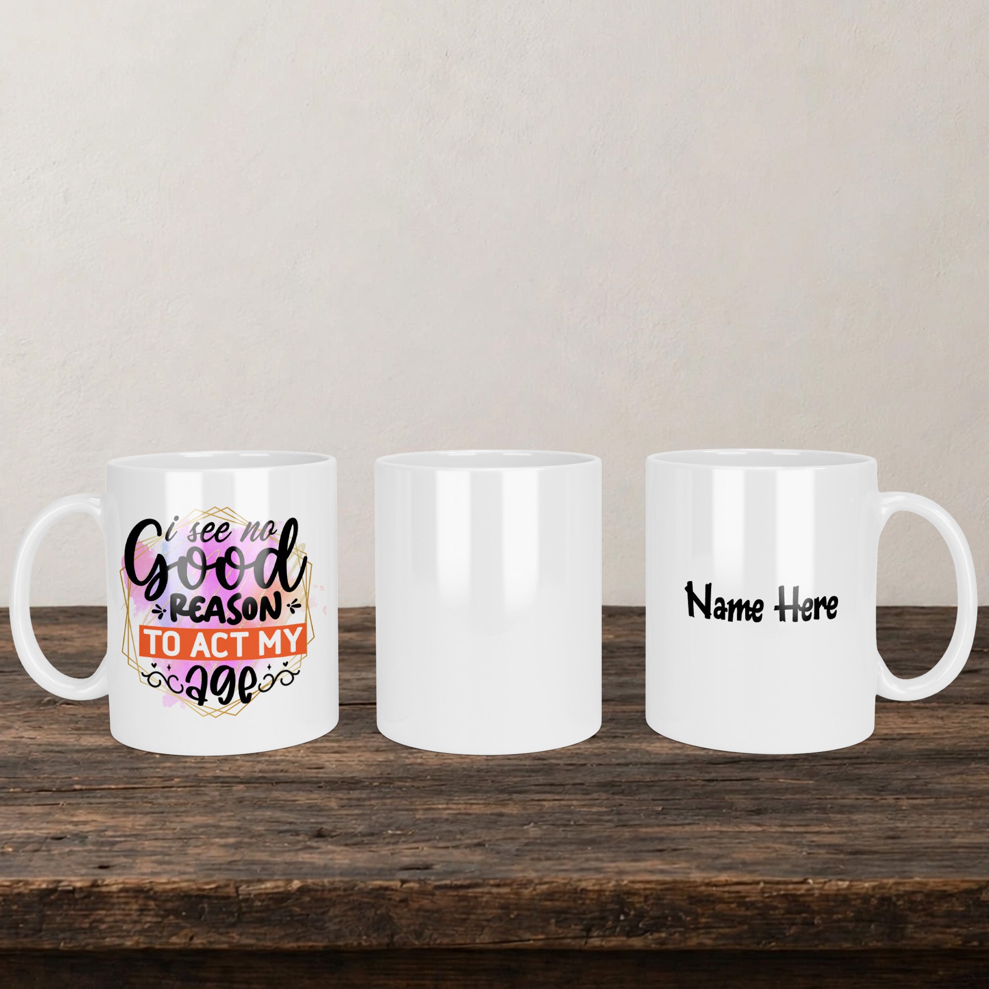 I See No Good Reason To Act My Age Mug back view - white ceramic printed mug by Perrys Prints