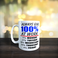 I Always Give 100% At Work Mug