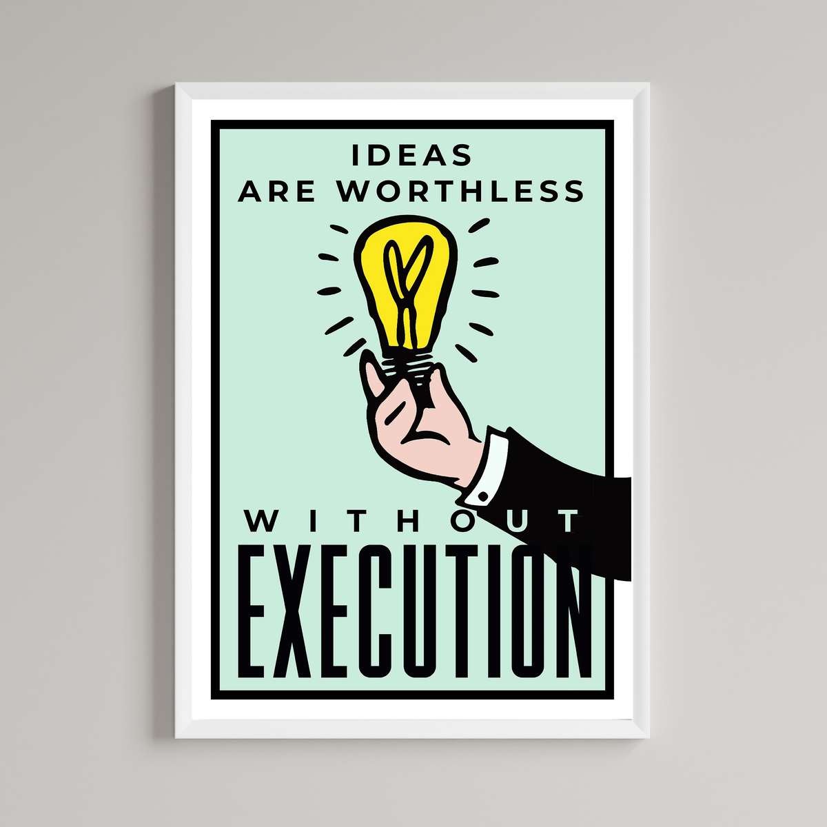 Ideas Are Worthless Without Execution Print