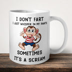I Don't Fart I Just Whisper In My Pants Sometimes Its A Scream Mug front view - white ceramic printed mug by Perrys Prints