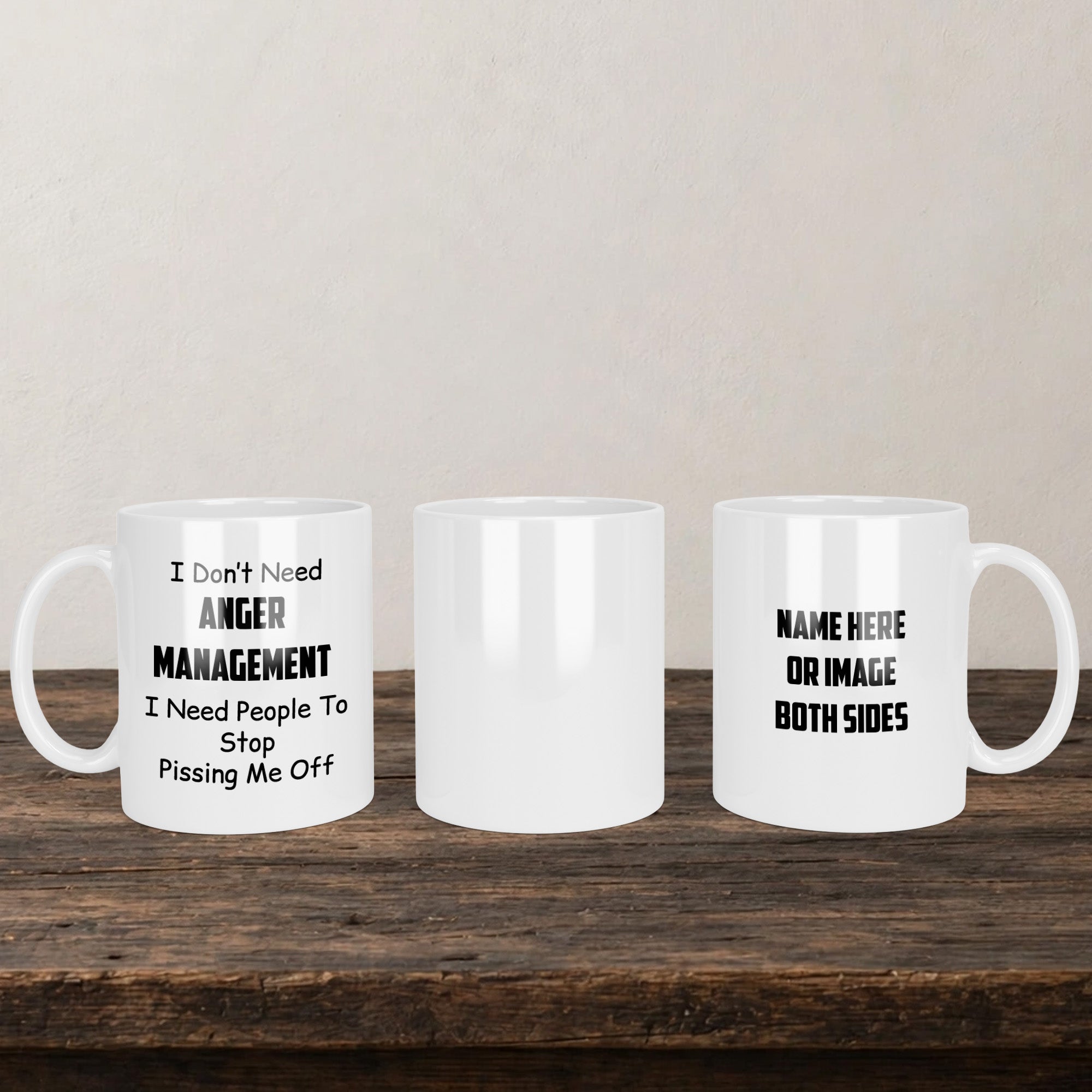 I Don't Need Anger Management I Need People To Stop Pissing Me Off Funny Mug back view - white ceramic printed mug by Perrys 