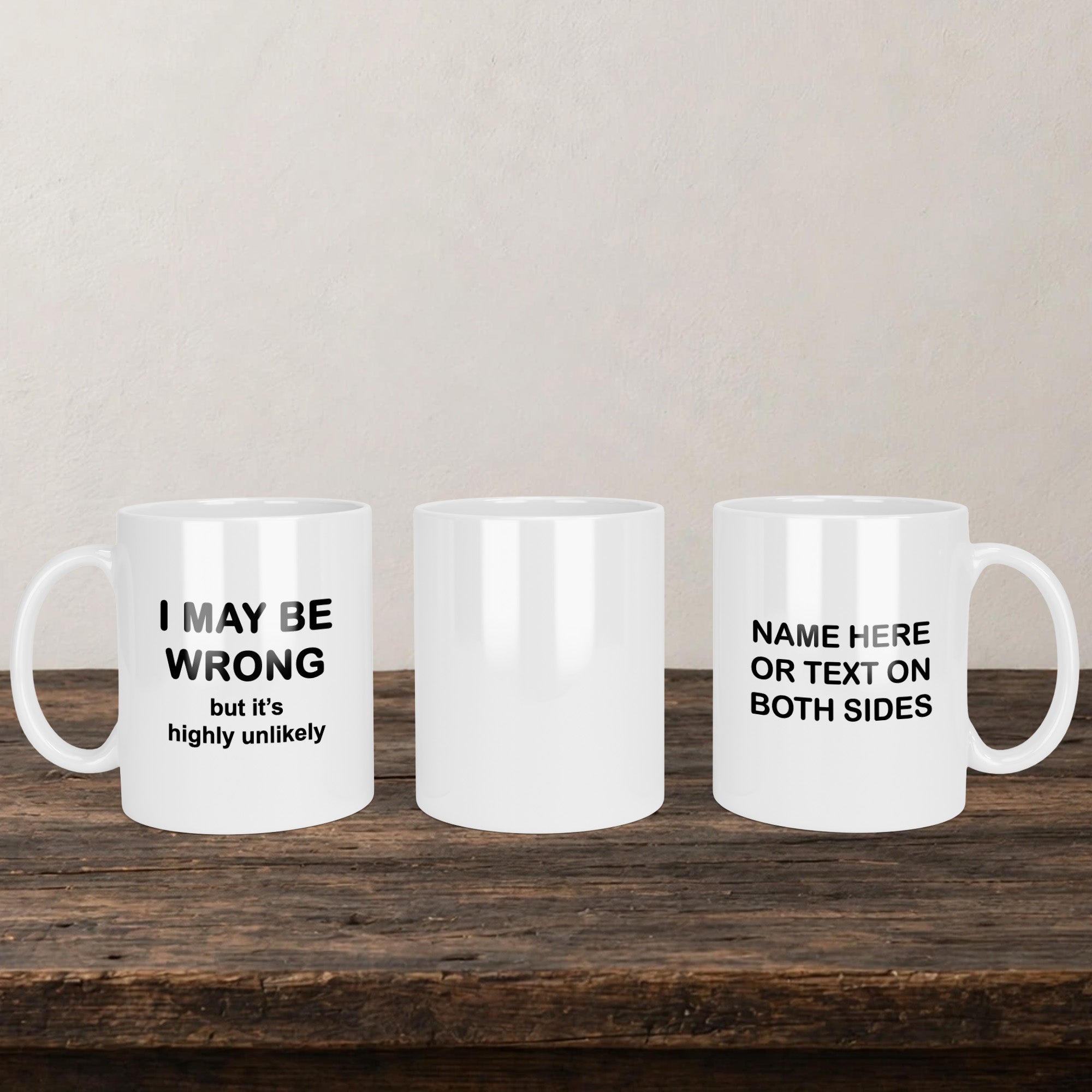 I May Be Wrong But Its Highly Unlikely Mug back view - white ceramic printed mug by Perrys Prints