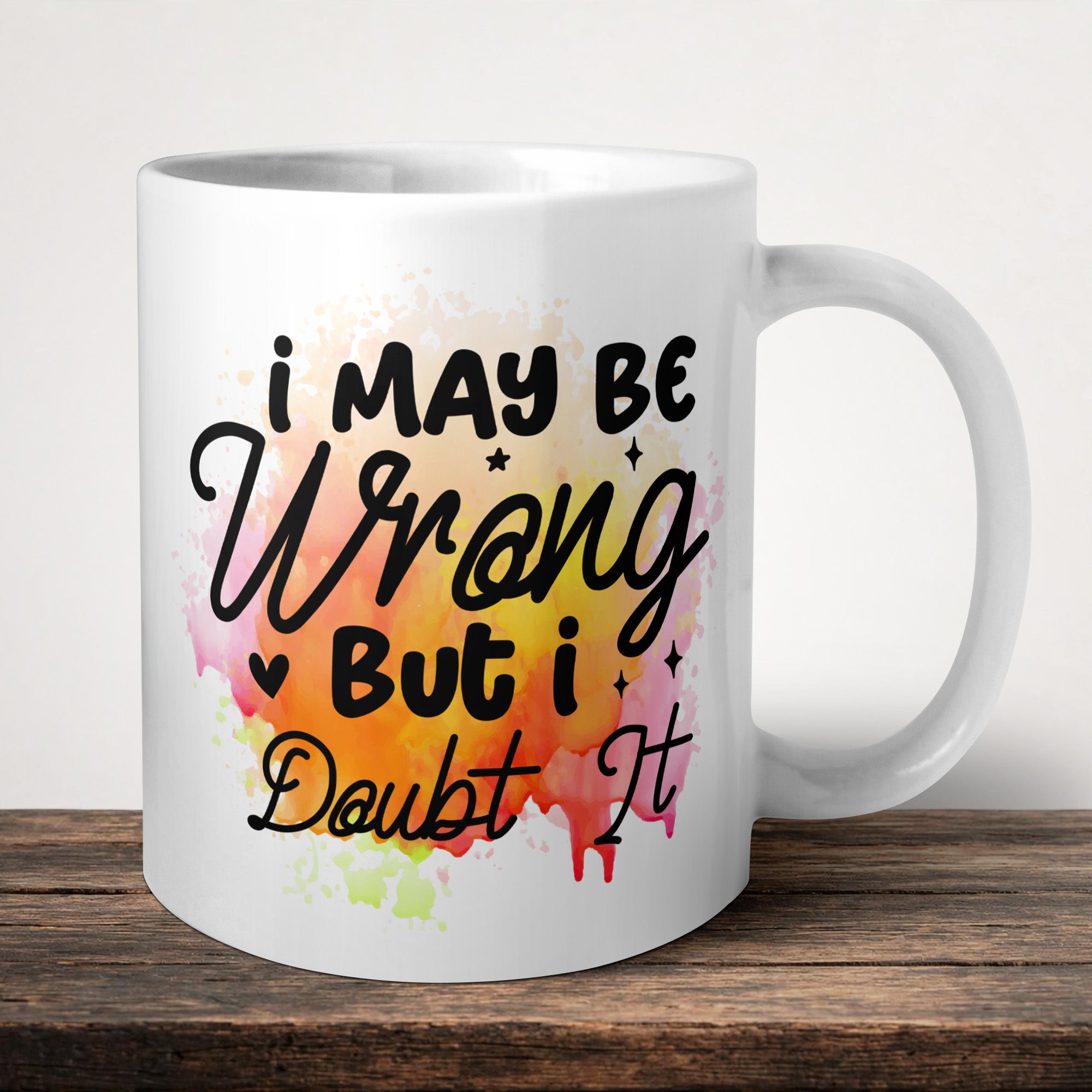 I May Be Wrong But I Doubt It V2 Mug front view - white ceramic printed mug by Perrys Prints