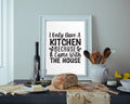 I Only Have A Kitchen Because It Came With The House Wall Art Print