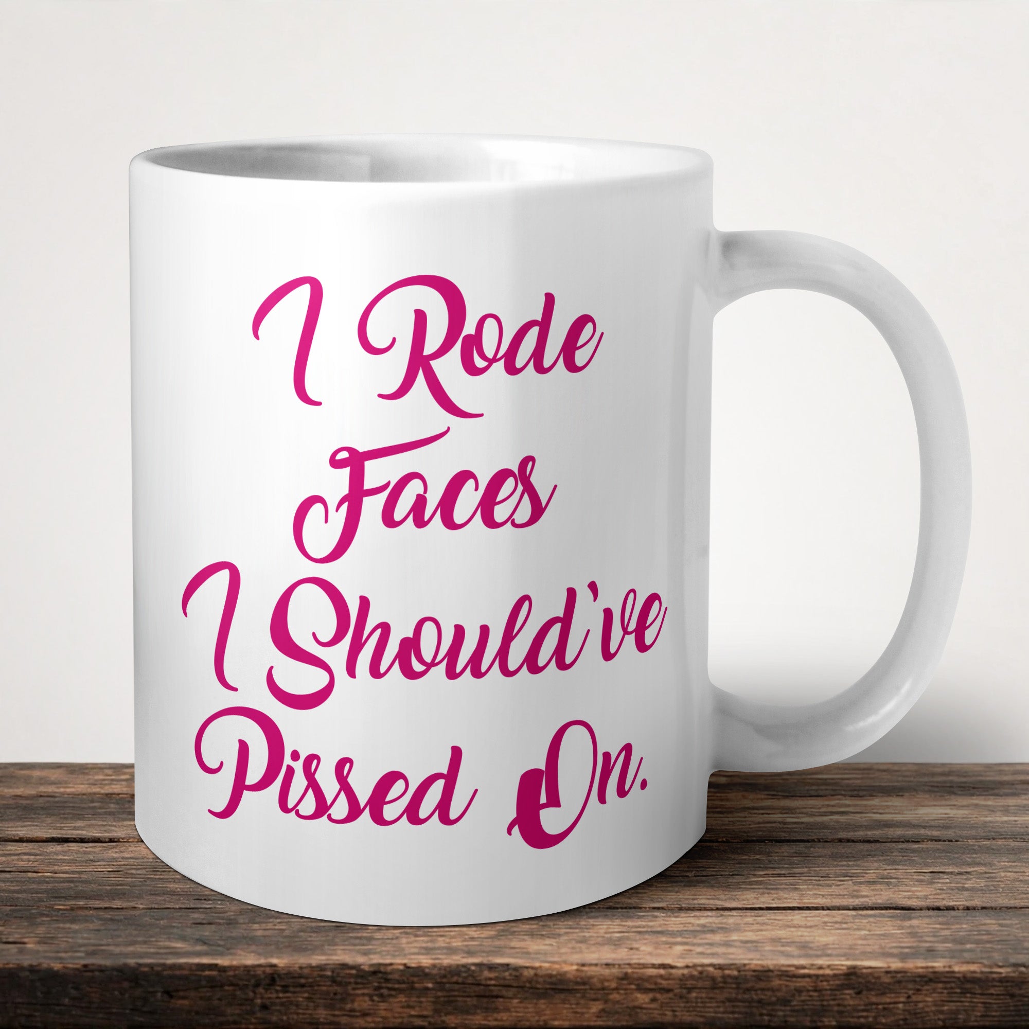 I Rode Face I Should've Pissed On Mug front view - white ceramic printed mug by Perrys Prints