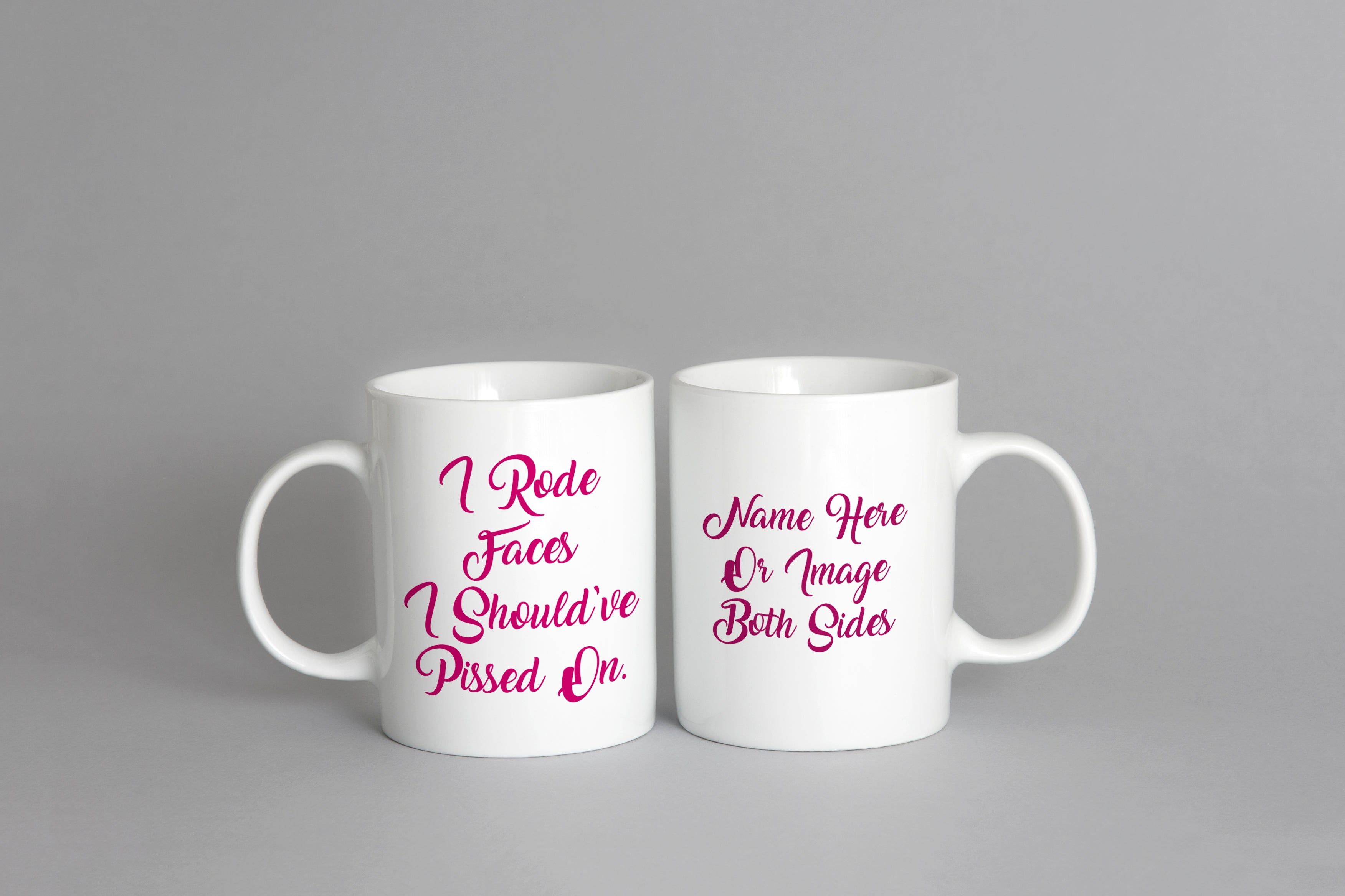 I Rode Face I Should've Pissed On Mug