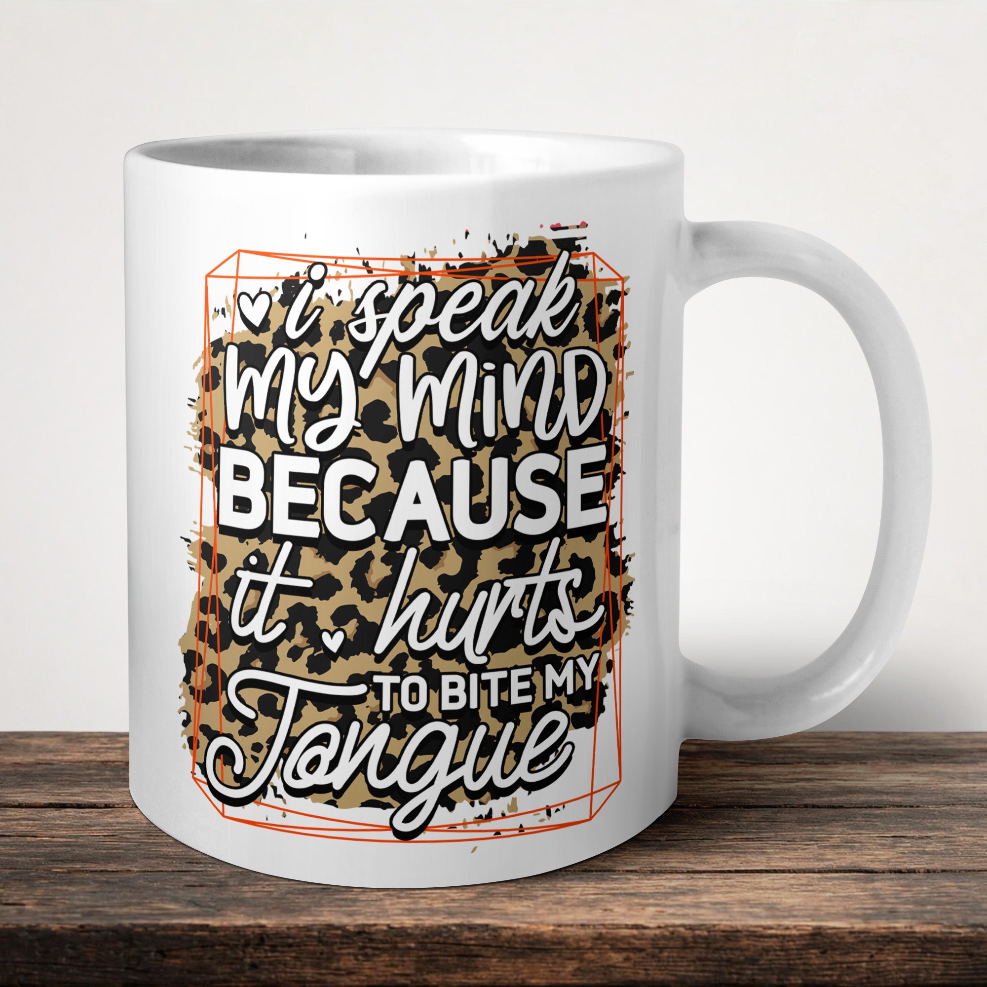 I Speak My Mind Because It Hurts To Bite My Tongue Mug front view - white ceramic printed mug by Perrys Prints