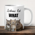 Lesbians Eat What Mug front view - white ceramic printed mug by Perrys Prints