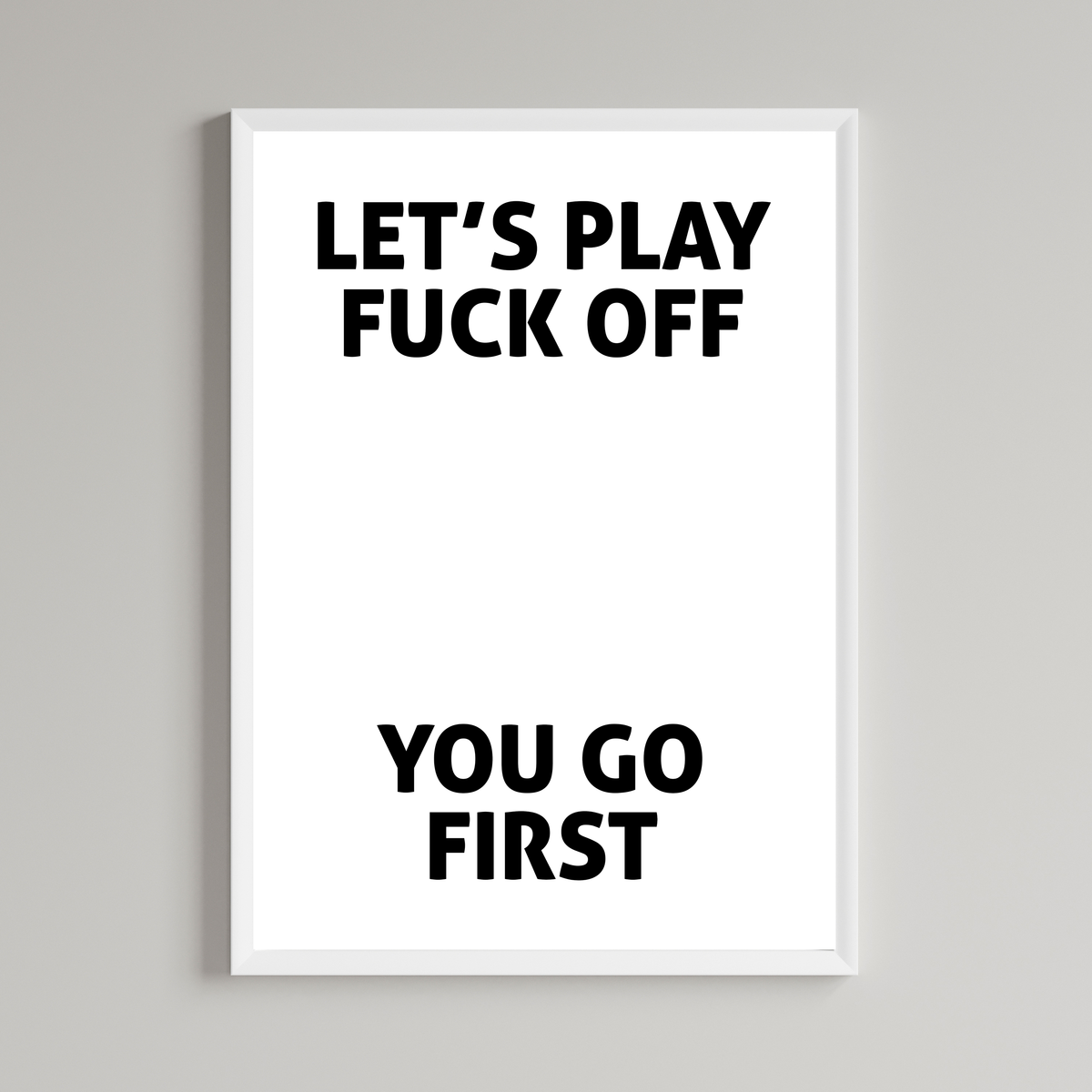 Let's Play Fuck Off You Go First Print