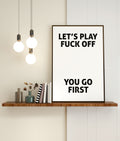 Let's Play Fuck Off You Go First Print