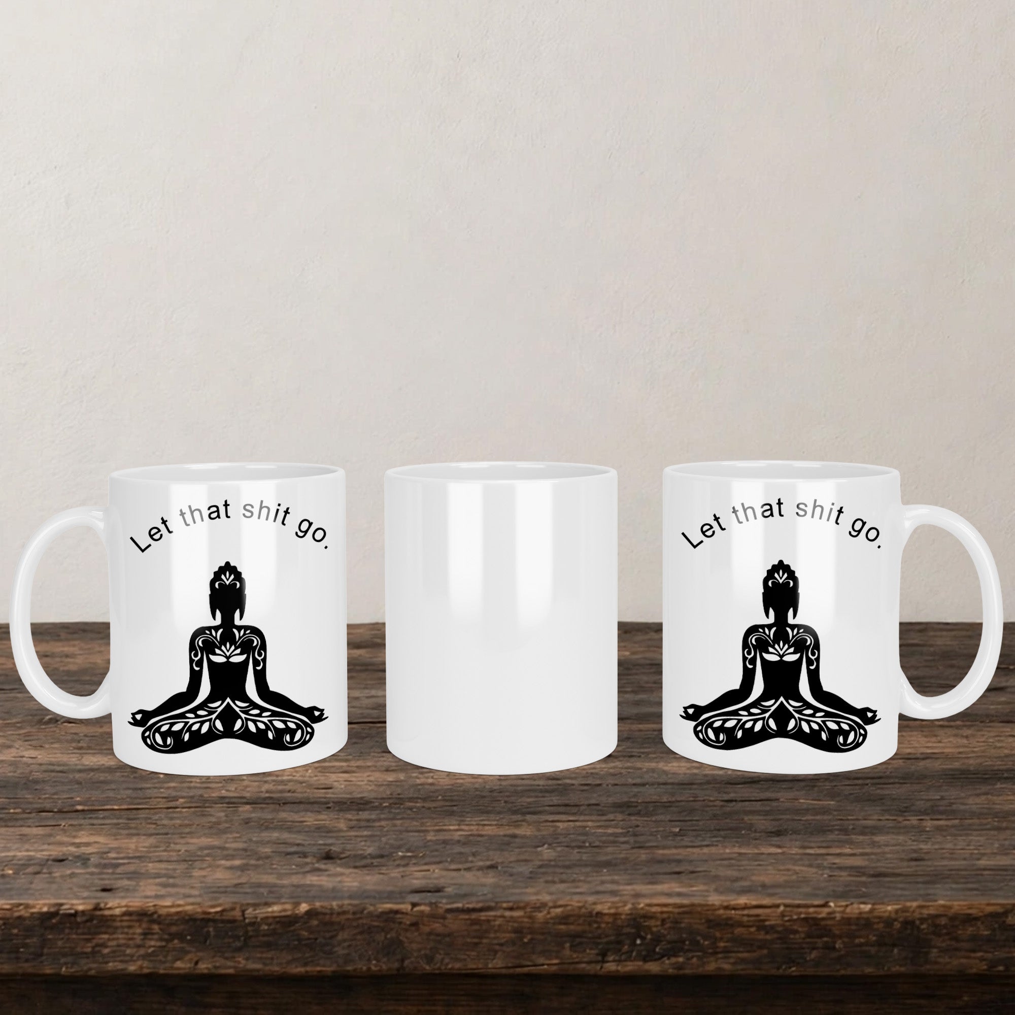 Let That Shit Go Mug back view - white ceramic printed mug by Perrys Prints