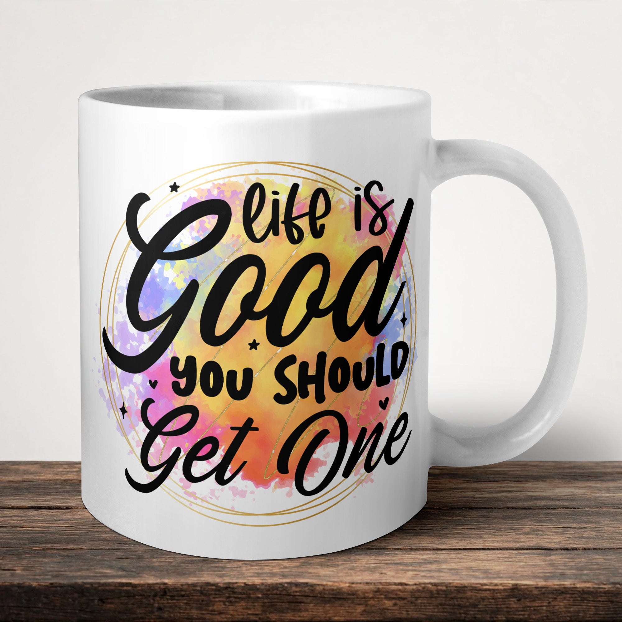 Life Is Good You Should Get One Mug front view - white ceramic printed mug by Perrys Prints