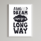 A Little Dream Can Go A Long Way Print