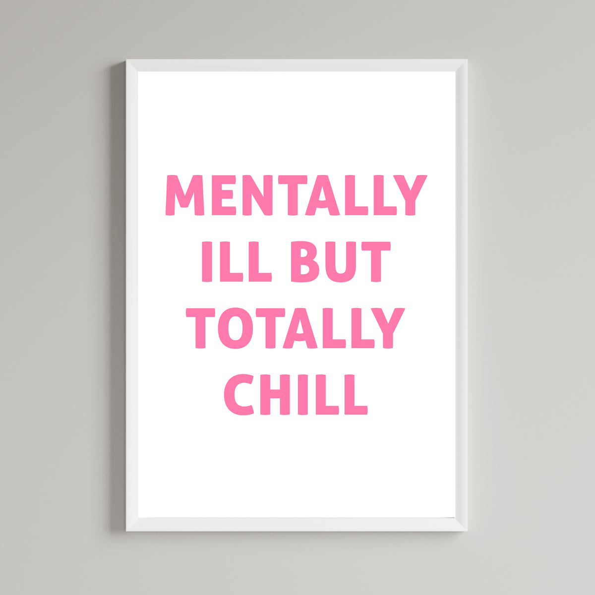 Mentally Ill But Totally Chill Print
