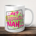 Me Sarcastic Nah Mug front view - white ceramic printed mug by Perrys Prints