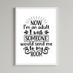 Now I'm An Adult I Wish Someone Would Send Me To My Room Print