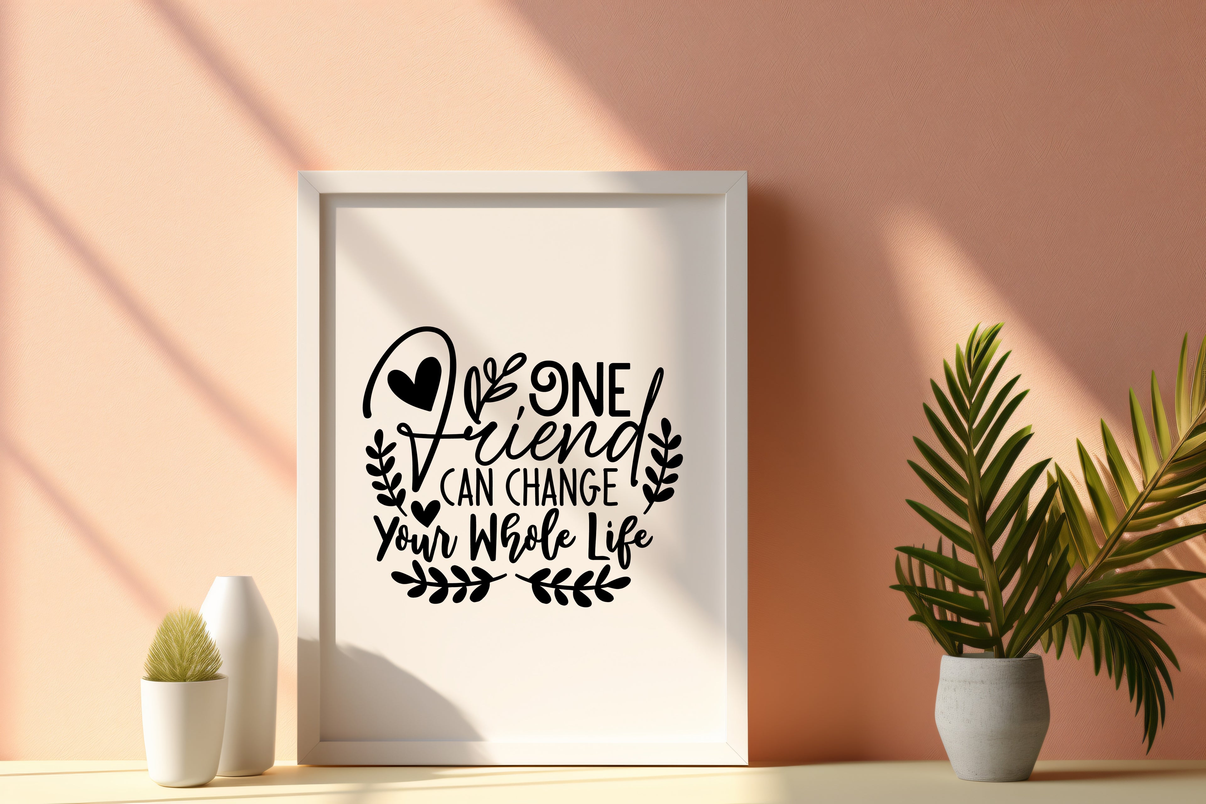 One Friend Can Change Your Whole Life Wall Art Print
