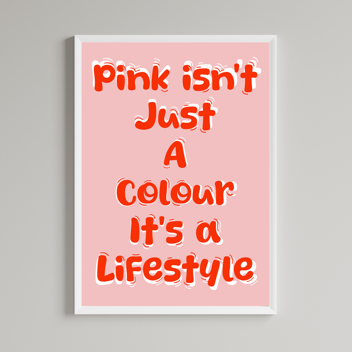 Pink Isn't Just A Colour It's A Lifestyle Print