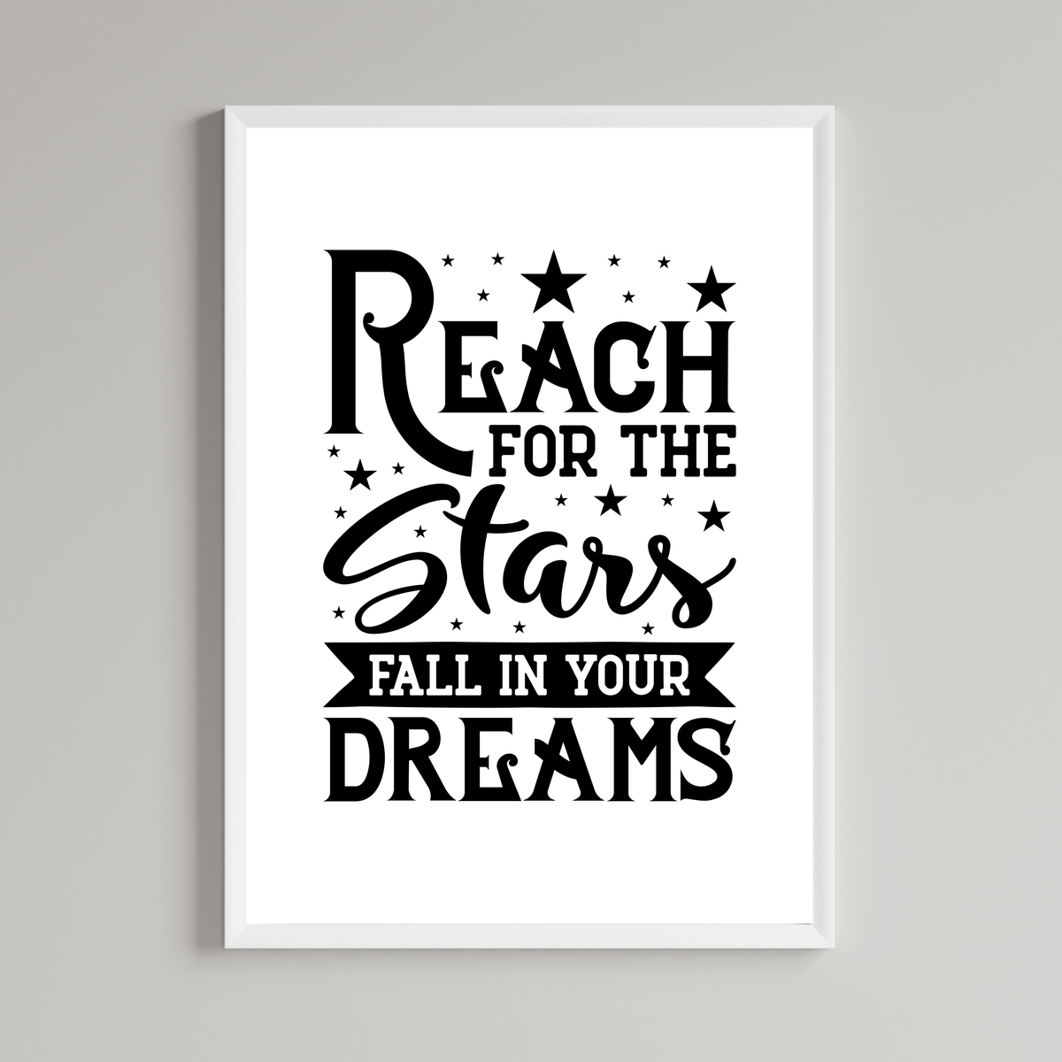 Reach For The Stars Fall In Your Dreams Print