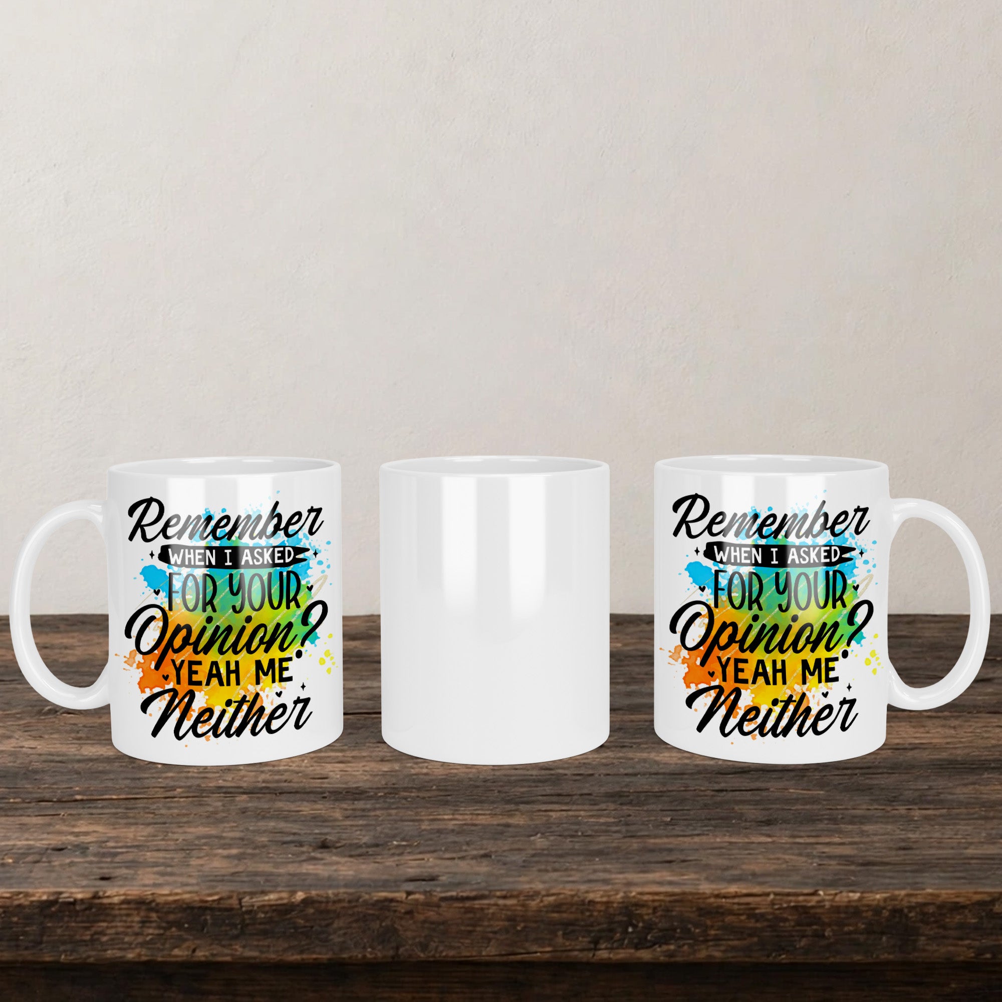 Remember When I Asked For Your Opinion Yeah Me Neither Mug back view - white ceramic printed mug by Perrys Prints