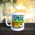 Remember When I Asked For Your Opinion Yeah Me Neither Mug