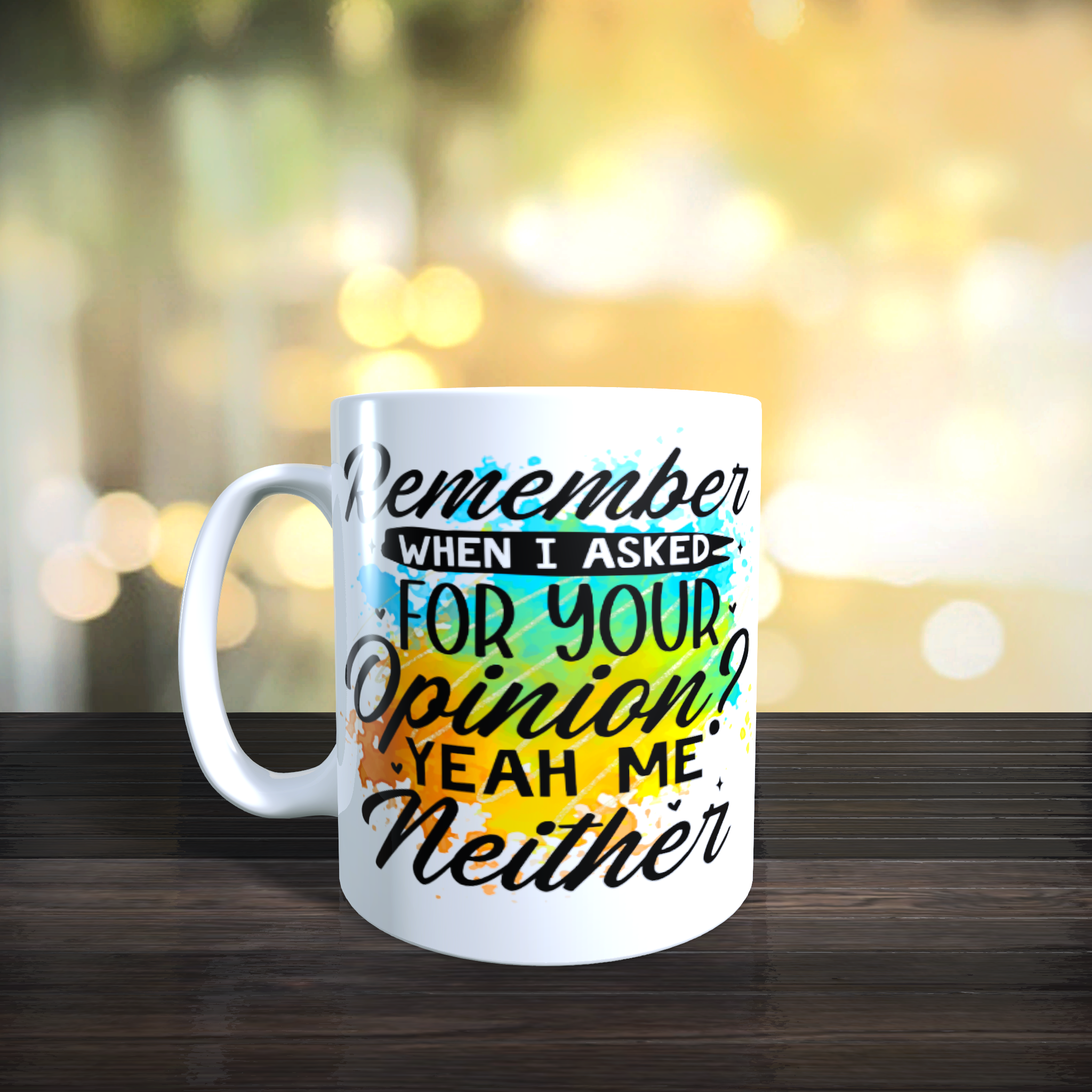 Remember When I Asked For Your Opinion Yeah Me Neither Mug