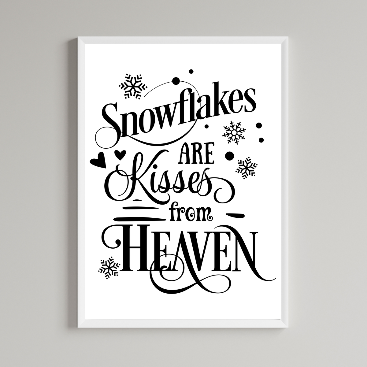 Snow Flakes Are Kisses From Heaven Print